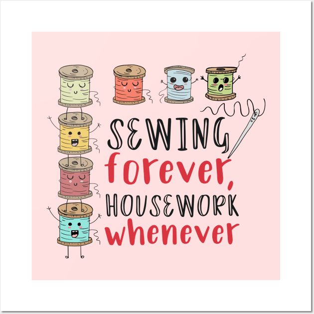 Sewing Forever, Housework Whenever Wall Art by SWON Design